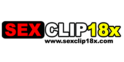 sexclip18x เว็บโป๊ ดูฟรี ดูหนังโป๊ คลิปโป๊ฟรี